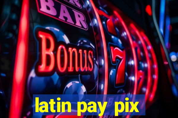 latin pay pix